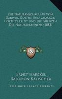 Die Naturanschauung Von Darwin, Goethe Und Lamarck; Goethe's Faust Und Die Grenzen Des Naturerkennens (1883)