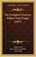 Die Festigkeit Eiserner Balken Und Trager (1851)