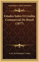 Estudos Sobre O Credito Commercial Do Brazil (1877)