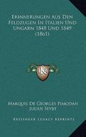 Erinnerungen Aus Den Feldzugen in Italien Und Ungarn 1848 Und 1849 (1861)