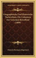 Geographische Und Historische Nachrichten, Die Colonieen Der Griechen Betreffend (1808)