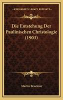 Die Entstehung Der Paulinischen Christologie (1903)