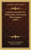 Gedichte Oswald's Von Wolkenstein, Des Letzten Minnesangers (1886)