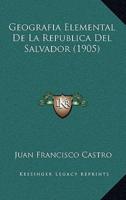 Geografia Elemental De La Republica Del Salvador (1905)
