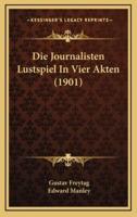 Die Journalisten Lustspiel In Vier Akten (1901)