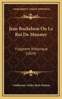 Jean Bockelson Ou Le Roi De Munster