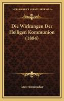 Die Wirkungen Der Heiligen Kommunion (1884)