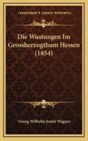 Die Wustungen Im Grossherzogthum Hessen (1854)