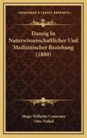 Danzig In Naturwissenschaftlicher Und Medizinischer Beziehung (1880)