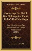 Grundzuge Der Kritik Der Philosophien Kant's, Fichte's Und Schelling's