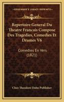 Repertoire General Du Theatre Francais Compose Des Tragedies, Comedies Et Drames V6