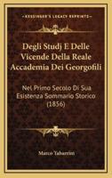 Degli Studj E Delle Vicende Della Reale Accademia Dei Georgofili