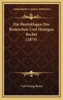 Die Besitzklagen Des Romischen Und Heutigen Rechts (1874)