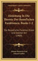 Einleitung In Die Theorie Der Bessel'schen Funktionen, Books 1-2