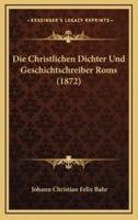 Die Christlichen Dichter Und Geschichtschreiber Roms (1872)