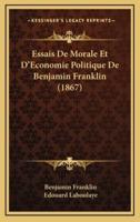 Essais De Morale Et D'Economie Politique De Benjamin Franklin (1867)