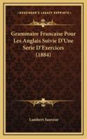 Grammaire Francaise Pour Les Anglais Suivie D'Une Serie D'Exercices (1884)