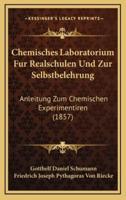 Chemisches Laboratorium Fur Realschulen Und Zur Selbstbelehrung