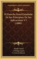 El Derecho Penal Estudiado En Sus Principios, En Sus Aplicaciones V3 (1880)