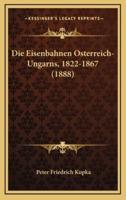 Die Eisenbahnen Osterreich-Ungarns, 1822-1867 (1888)