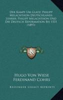 Der Kampf Um Glatz; Philipp Melachthon Deutschlands Lehrer; Philipp Melachthon Und Die Deutsch Reformation Bis 1531 (1897)