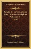 Bulletin De La Commission Pour L'Histoire Des Eglises Wallonnes V4 (1890)