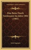 Eine Reise Durch Vorderasien Im Jahre 1904 (1905)