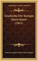 Geschichte Der Konigin Maria Stuart (1851)
