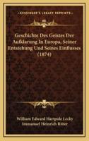 Geschichte Des Geistes Der Aufklarung In Europa, Seiner Entstehung Und Seines Einflusses (1874)