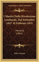 I Martiri Della Rivoluzione Lombarda, Dal Settembre 1847 Al Febbraio 1855