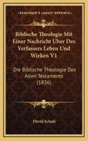 Biblische Theologie Mit Einer Nachricht Uber Des Verfassers Leben Und Wirken V1