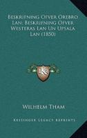 Beskrifning Ofver Orebro LAN; Beskrifning Ofver Westeras LAN Un Upsala LAN (1850)