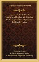 Ausgewahlte Gedichte Der Romischen Elegiker V1, Catullus, Und Ausgewahlte Lustpiele Des Publius Terentius (1855)