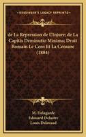 De La Repression De L'Injure; De La Capitis Deminutio Minima; Droit Romain Le Cens Et La Censure (1884)