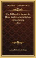 Die Bildenden Kunste in Ihrer Weltgeschichtlichen Entwicklung (1857)