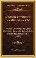 Deutsche Privatbriefe Des Mittelalters V1-2