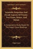 Scientific Properties And Occult Aspects Of Twenty-Two Gems, Stones, And Metals