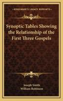 Synoptic Tables Showing the Relationship of the First Three Gospels