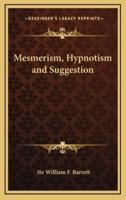 Mesmerism, Hypnotism and Suggestion