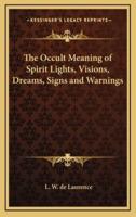 The Occult Meaning of Spirit Lights, Visions, Dreams, Signs and Warnings