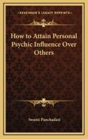 How to Attain Personal Psychic Influence Over Others