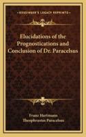 Elucidations of the Prognostications and Conclusion of Dr. Paracelsus