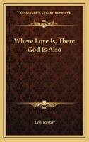 Where Love Is, There God Is Also