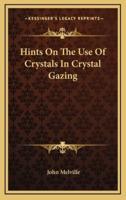 Hints On The Use Of Crystals In Crystal Gazing