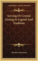 Scrying Or Crystal Gazing In Legend And Tradition