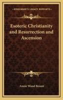 Esoteric Christianity and Resurrection and Ascension