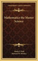 Mathematics the Master Science