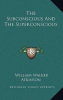 The Subconscious and the Superconscious