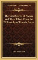 The Vital Spirits of Nature and Their Effect Upon the Philosophy of Francis Bacon