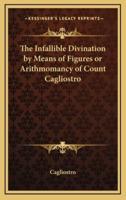 The Infallible Divination by Means of Figures or Arithmomancy of Count Cagliostro